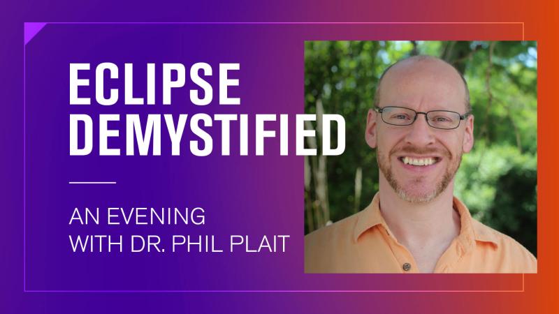 A photo of renowned science communicator Dr. Phil Plait, with the words "Eclipse Demystified: An Evening with Dr. Phil Plait" to the left.
