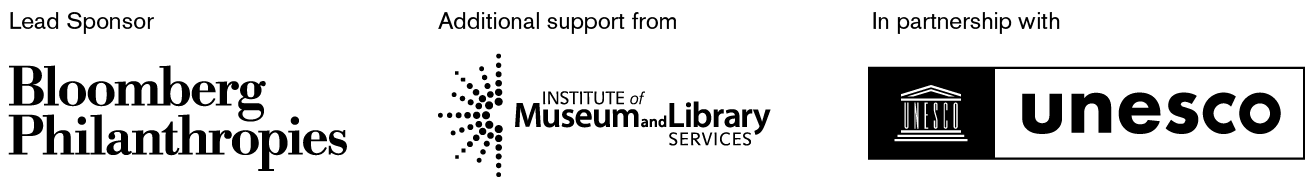 Lead sponsor Bloomberg Philanthropies. Additional support from the Institute of Museum and Library Services. In partnership with UNESCO.