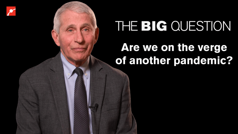 Dr. Anthony Fauci with text that reads: "The Big Question: Are we on the verge of another pandemic?"