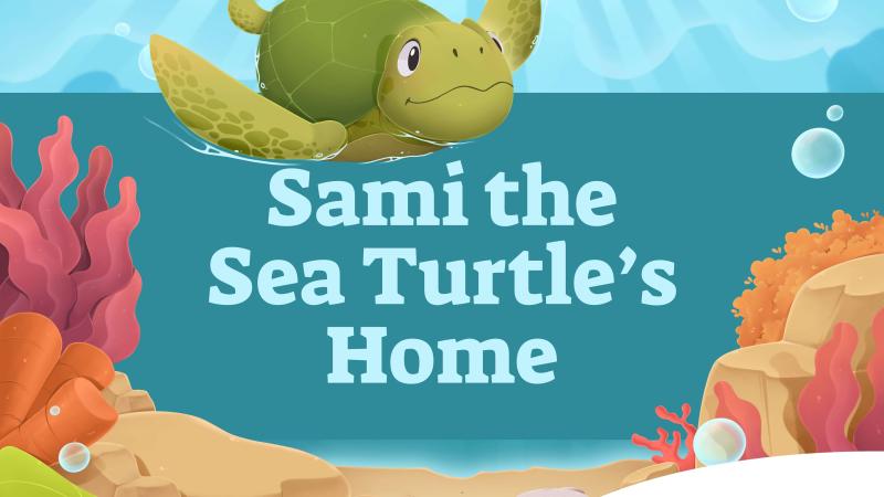 An illustration of a sea turtle swimming underwater with the text "Sami the Sea Turtle's Home"