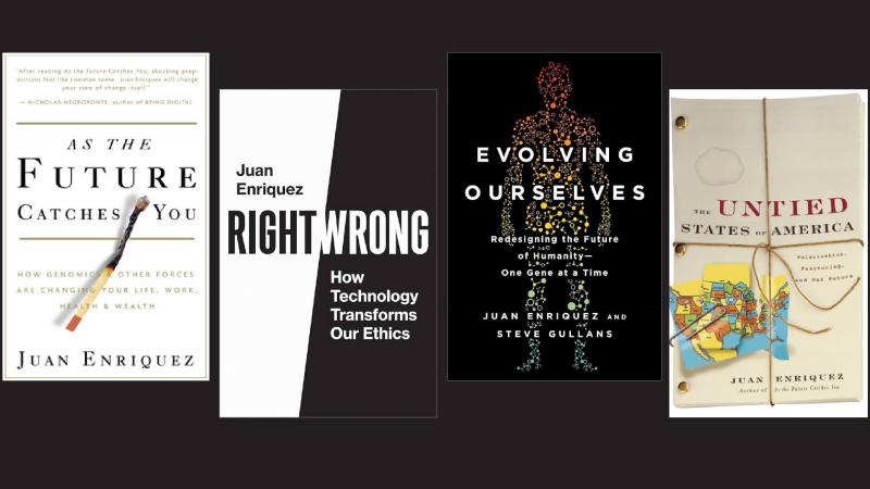Book covers for: As the Future Catches You, The Untied States of America, Evolving Ourselves, and Right/Wrong: How Technology Transforms Our Ethics, all written by Juan Enriquez